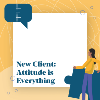 A for e client New Client; Attitude is Everything