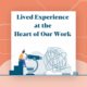 Lived Experience at the Heart of Our Work