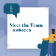 Meet the Team - Rebecca